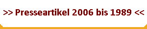 >> Presseartikel 2006 bis 1989 <<